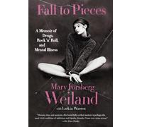 FALL TO PIECES: A Memoir of Drugs, Rock 'n' Roll, and Mental Illness