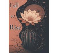 Fall to Rise: An LDS Workbook on the Fall of Adam and Eve, Courage in the Descent, and Rebuilding in Partnership with God