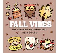 Fall Vibes: Big & Bold Coloring Book with 68 Mess-Free Pages for Kids & Adults, Easy, Creative Designs Featuring Leaves, Pie, Thanksgiving & More! (EBJ Books: Big & Bold Coloring Series)