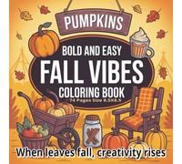 Fall Vibes Bold and Easy Coloring Book: Relaxing and Fun Autumn Coloring Pages with Pumpkins, Leaves, Cozy Scenes, and Seasonal Designs | Large Print ... Relief, Creativity, and Fall Inspiration...