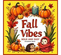 Fall Vibes Bold and Easy Coloring Book: Stress relief and fun Colorful Cozy Fall Vibes Designs for All Ages