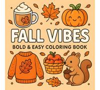 Fall Vibes: Bold and Easy Cozy Autumn Theme Coloring Book - Relaxation, Stress Relief, and Fun with Pumpkins For Adults Teens And Kids, Leaves, Coffee & More