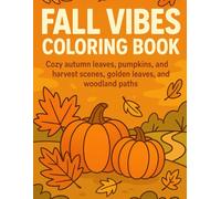 Fall Vibes Coloring Book: Cozy autumn leaves, pumpkins, and harvest scenes, golden leaves, and woodland paths