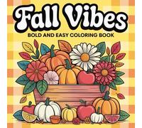Fall Vibes Coloring Book for Kids, Teens & Adults: Bold and Easy Fall Designs with Pumpkins, Leaves, Sweaters, Apples & Cozy Harvest Scenes