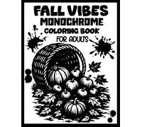 Fall Vibes monochrome coloring book for adults: Still and Slow Stress Relief and Relaxation with Black and White Designs