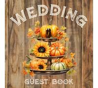 Fall Wedding Guest Book: With Pumpkins, Sunflowers And Orange Leaves On The Cover With Wooden Pattern | Wedding Keepsake for Mr And Mrs