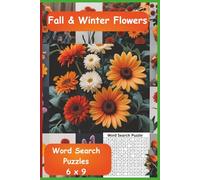 Fall Winter Flowers Word Search Puzzles: Discover the beauty of fall and winter blooms with this enchanting flower-themed word search puzzle book, ... pages | 50+ puzzles... (All Things Flowers)