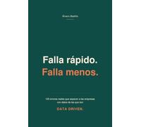 Falla rápido. Falla menos.: 100 errores reales que separan a las empresas con datos de las que son Data Driven