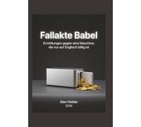 Fallakte Babel: Ermittlungen gegen eine Maschine, die nur auf Englisch billig ist