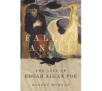 Fallen Angel: The Life of Edgar Allan Poe