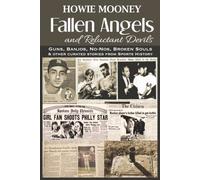Fallen Angels - and Reluctant Devils: Guns, Banjos, No-Nos, Broken Souls & Other Curated Stories From Sports History