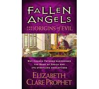 Fallen Angels and the Origins of Evil: Why Church Fathers Suppressed the Book of Enoch and Its Startling Revelations (Fallen Angels Series)
