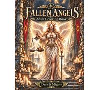 Fallen Angels - Dark & Mighty: Between Heaven and the Abyss - An Adult Coloring Book with 50 Detailed Illustrations in Large Format (Dark & Mighty - Coloring Books)