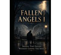 Fallen Angels I: Seeing The Fallen Without Losing The Soul