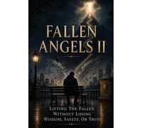 Fallen Angels II: Lifting The Fallen Without Losing Wisdom, Safety, Or Truth