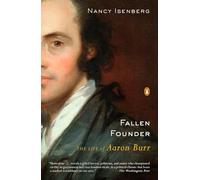 Fallen Founder: The Life of Aaron Burr