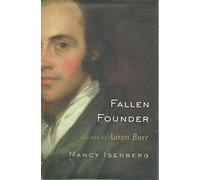 Fallen Founder: The Life of Aaron Burr