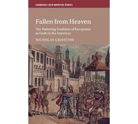 Fallen From Heaven: The Enduring Tradition of Europeans as Gods in the Americas: 135 (Cambridge Latin American Studies, Series Number 135)