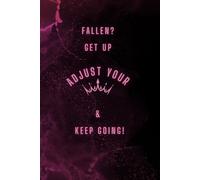 FALLEN? GET UP ADJUST YOUR CROWN & KEEP GOING: Diary, journal, notebook for every woman, girl, for school, for studies, for work or at home in lines
