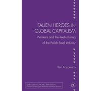 Fallen heroes in global capitalism: Workers and the Restructuring of the Polish Steel Industry (Studies in Economic Transition)
