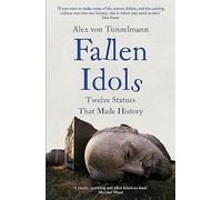 Fallen Idols: History is not erased when statues are pulled down. It is made.