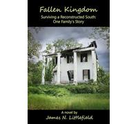 Fallen Kingdom: Surviving a Reconstructed South ... One Family’s Story