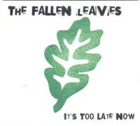 Fallen Leaves - It's Too Late Now