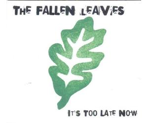 Fallen Leaves - It's Too Late Now