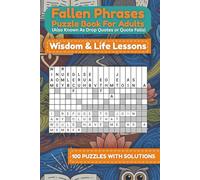 Fallen Phrases Puzzle Book for Adults (Also Known As Drop Quotes ): Wisdom & Life Lessons (Fallen Phrases Series)