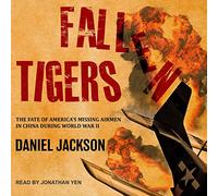 Fallen Tigers: The Fate of America's Missing Airmen in China during World War II