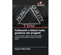 Fallimenti e fattori nella gestione dei progetti: Il caso di quattro iniziative del settore pubblico nella zona di Illu-Ababora, regione di Oromia, Etiopia