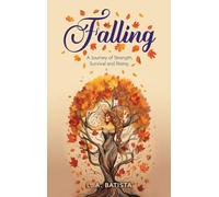 Falling: A Journey of Strength, Survival and Rising