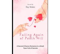 Falling Again at Peach Hill (Book 2): A Second-Chance Romance in a Small Town Full of Secrets (Peach Hill Hearts Series)