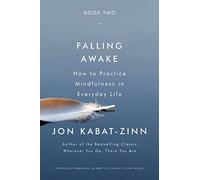 Falling Awake: How to Practice Mindfulness in Everyday Life
