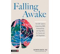 Falling Awake: The FUN® Guide to Integrating EMDR, Brainspotting and Yoga Nidra for Trauma and Self-Regulation