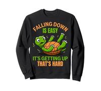 Falling Down Is Easy It's Getting Up That's Hard Sweatshirt