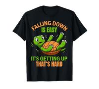 Falling Down is Easy It's Getting Up That's Hard T-Shirt