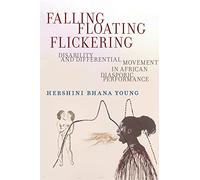 Falling, Floating, Flickering: Disability and Differential Movement in African Diasporic Performance: 7 (Crip)