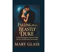 Falling for a Beastly Duke: A Steamy Regency Romance with Secrets, Seduction & Surrender (Duke of Reality series)