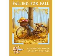 Falling for Fall: A Cozy Autumn Coloring Book for Adults and Older Kids - 50 Wholesome Scenes of Forest Animals, Falling Leaves, and Harvest Magic