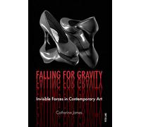 Falling for Gravity: Invisible Forces in Contemporary Art
