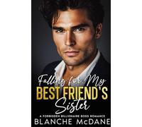 Falling For My Best Friend's Sister: A Forbidden Billionaire Boss Romance (My Billionaire Love Stories)