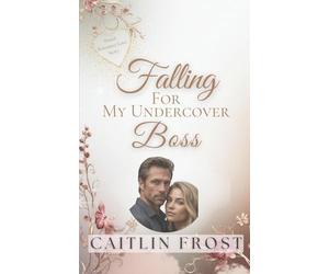 Falling For My Undercover Boss: A Hot, Secret Identity, Billionaire Office Romance
