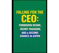 Falling for the CEO: Forbidden Desire, Secret Passions, and a Second Chance in Aspen