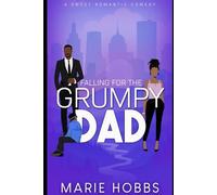 Falling for the Grumpy Dad: Sweet Romantic Comedy