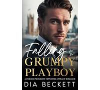 Falling for the GRUMPY PLAYBOY: A FORCED PROXIMITY OPPOSITES ATTRACT ROMANCE