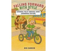 Falling Forward with Style or Cerebral Palsy Survival Guide ( Humorous Edition)