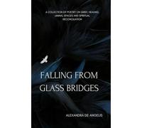Falling From Glass Bridges: A collection of poetry on grief, healing, liminal spaces and spiritual reconciliation.