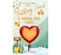 Falling Hard At Pumpkin Spice Cabins: Love at first fall (The Meet Cute Series)