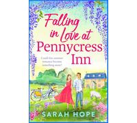 Falling in Love at Pennycress Inn: A gorgeously romantic and feelgood read by Sarah Hope (The Pennycress Inn Series, 2)